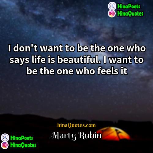 Marty Rubin Quotes | I don't want to be the one